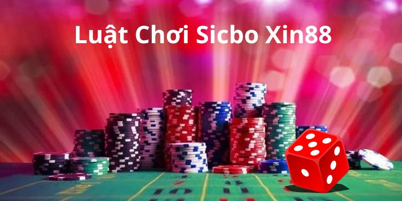 Tìm hiểu luật chơi Sicbo Xin88 cụ thể