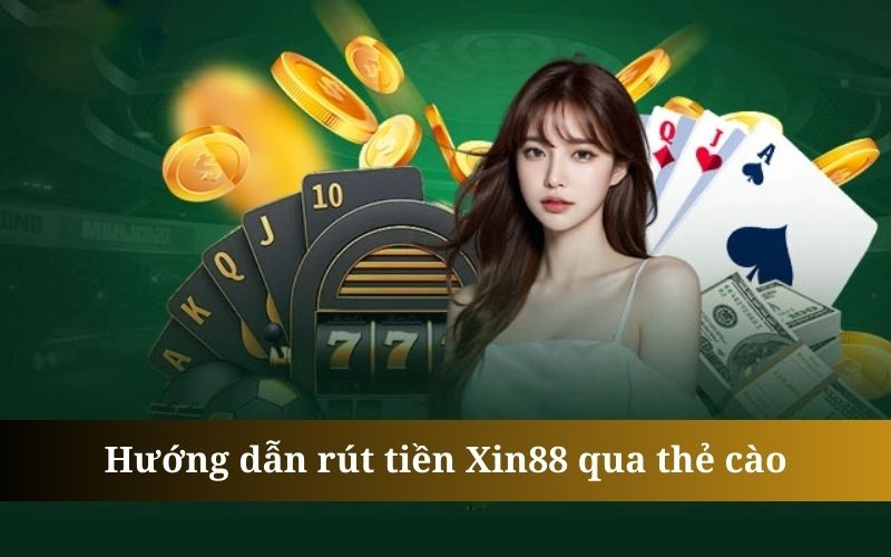 Rút tiền Xin88 qua thẻ cào cũng khá đơn giản