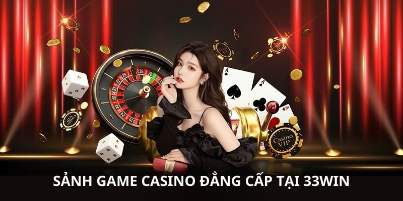 Sơ lược về sảnh game hot casino 33WIN