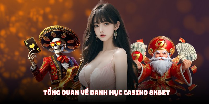 Tổng quan về danh mục casino 8KBET