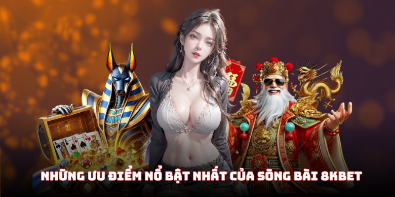 Những ưu điểm nổ bật nhất của sòng bài 8KBET